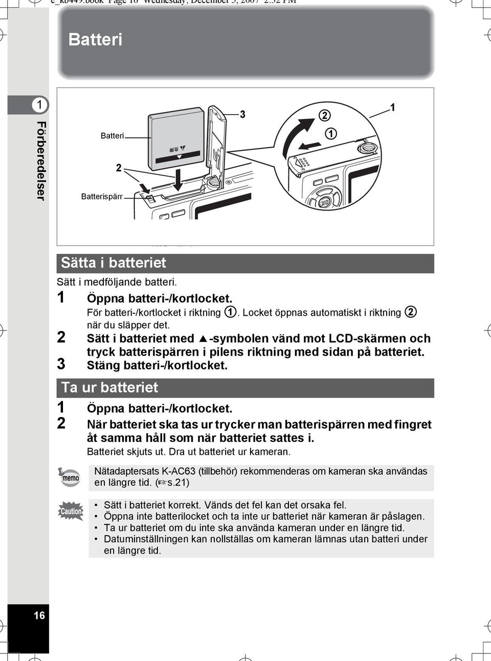 2 Sätt i batteriet med 2-symbolen vänd mot LCD-skärmen och tryck batterispärren i pilens riktning med sidan på batteriet. 3 Stäng batteri-/kortlocket. Ta ur batteriet 1 Öppna batteri-/kortlocket.