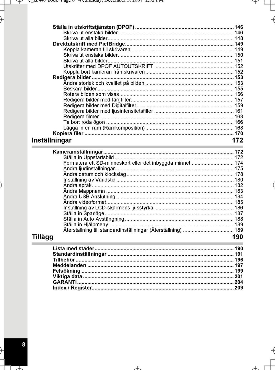 .. 152 Redigera bilder... 153 Ändra storlek och kvalitet på bilden... 153 Beskära bilder... 155 Rotera bilden som visas... 156 Redigera bilder med färgfilter... 157 Redigera bilder med Digitalfilter.