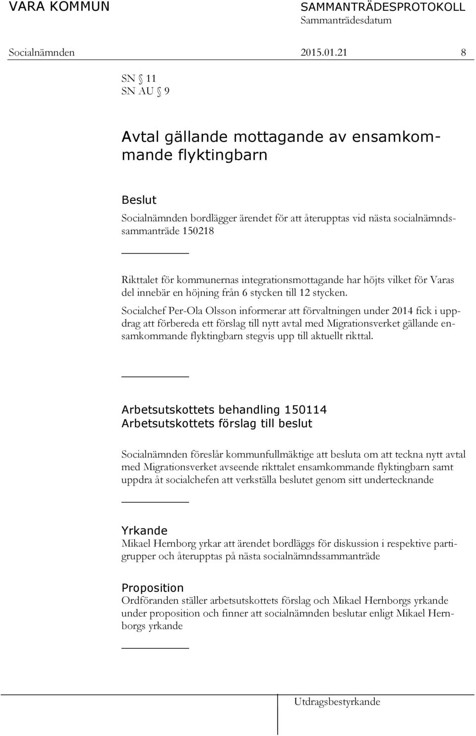 integrationsmottagande har höjts vilket för Varas del innebär en höjning från 6 stycken till 12 stycken.