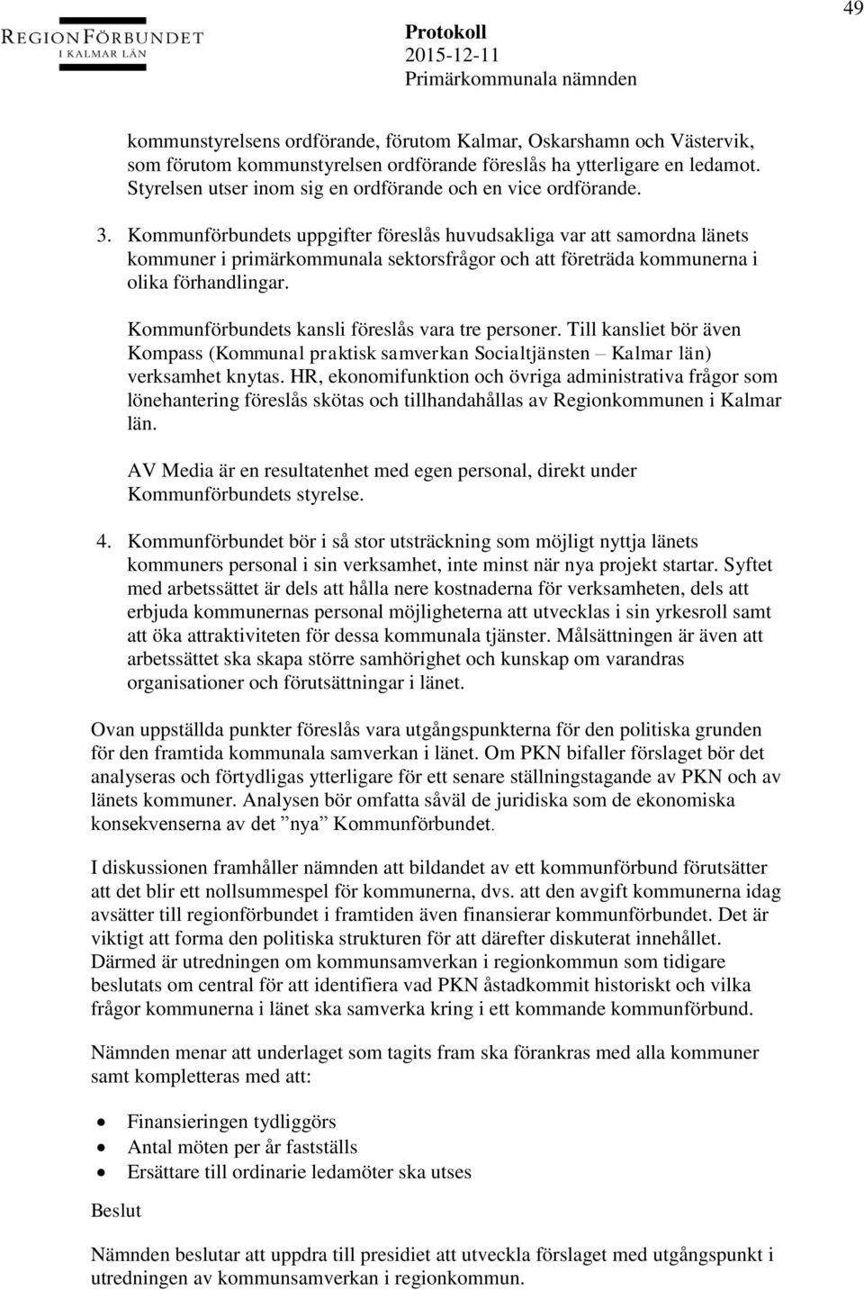 Kommunförbundets uppgifter föreslås huvudsakliga var att samordna länets kommuner i primärkommunala sektorsfrågor och att företräda kommunerna i olika förhandlingar.