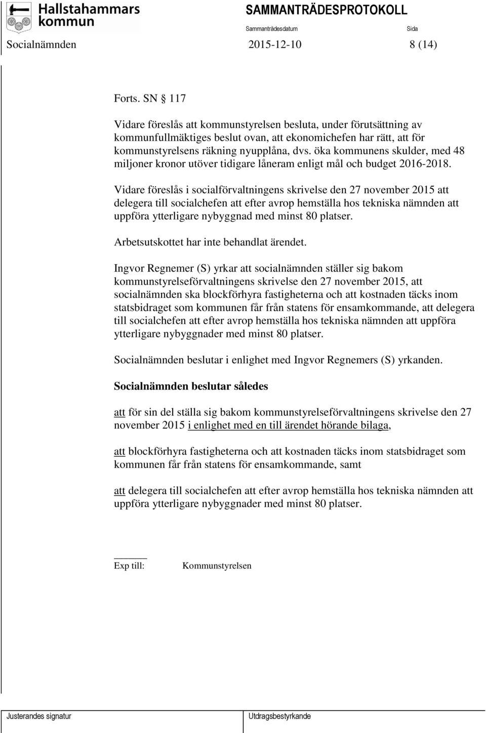 öka kommunens skulder, med 48 miljoner kronor utöver tidigare låneram enligt mål och budget 2016-2018.