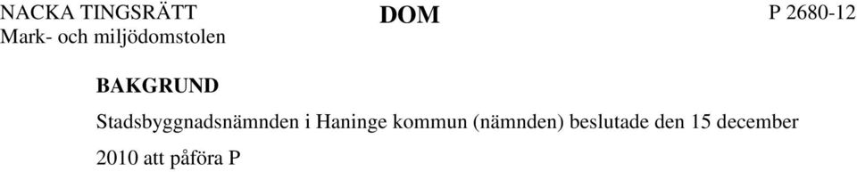 Beslutet överklagades till Länsstyrelsen i Stockholms län (länsstyrelsen) som avslog överklagandet. 2 YRKANDEN M.