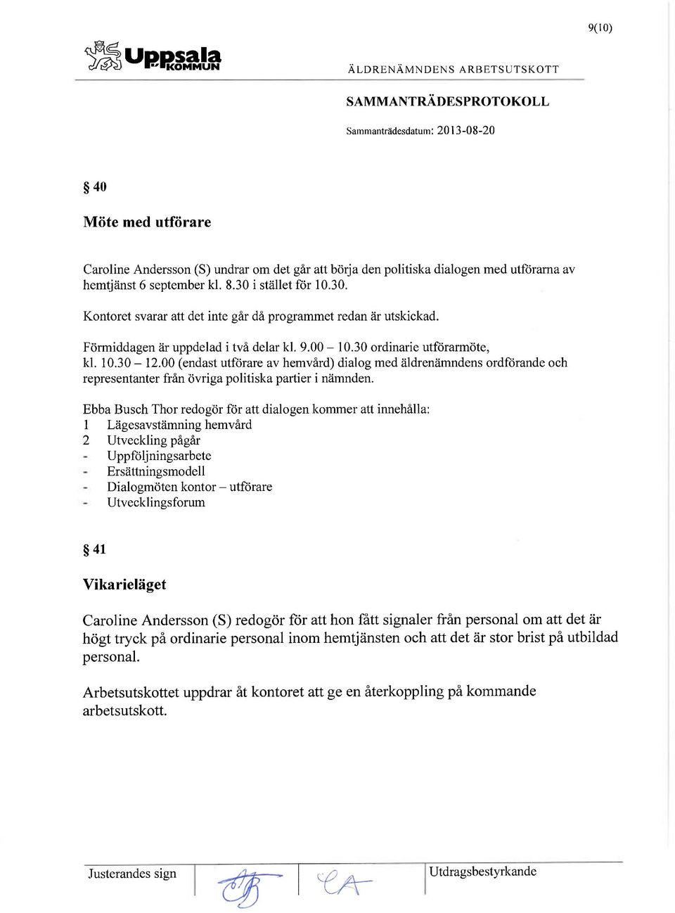 00 (endast utförare av hemvård) dialog med äldrenämndens ordförande och representanter från övriga politiska partier i nämnden.