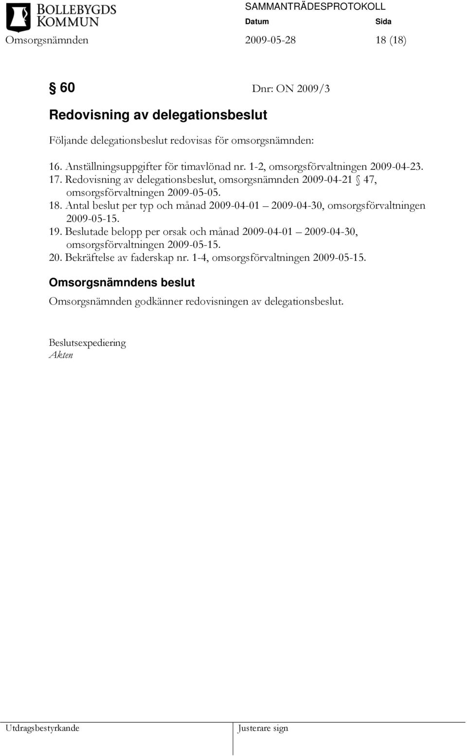 Redovisning av delegationsbeslut, omsorgsnämnden 2009-04-21 47, omsorgsförvaltningen 2009-05-05. 18.