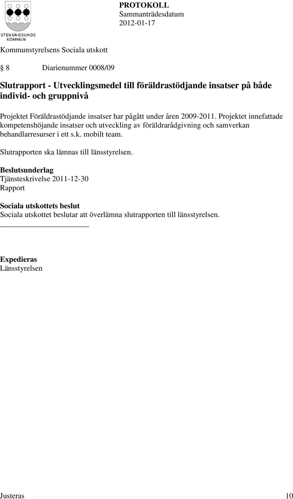 Projektet innefattade kompetenshöjande insatser och utveckling av föräldrarådgivning och samverkan behandlarresurser i ett s.k. mobilt team.