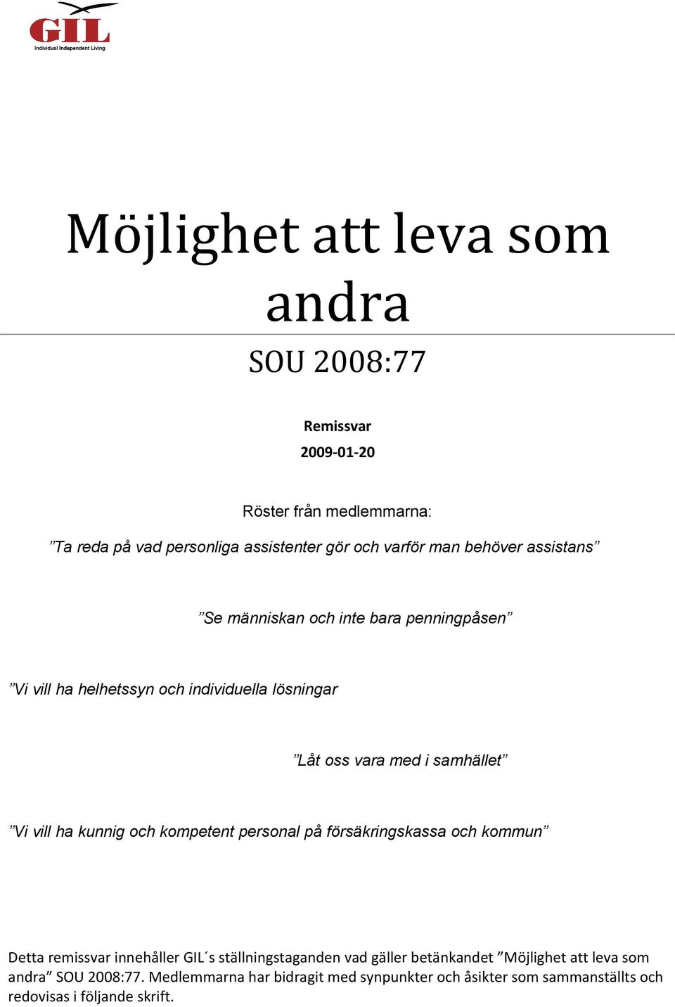 vill ha kunnig och kompetent personal på försäkringskassa och kommun Detta remissvar innehåller GIL s ställningstaganden vad gäller