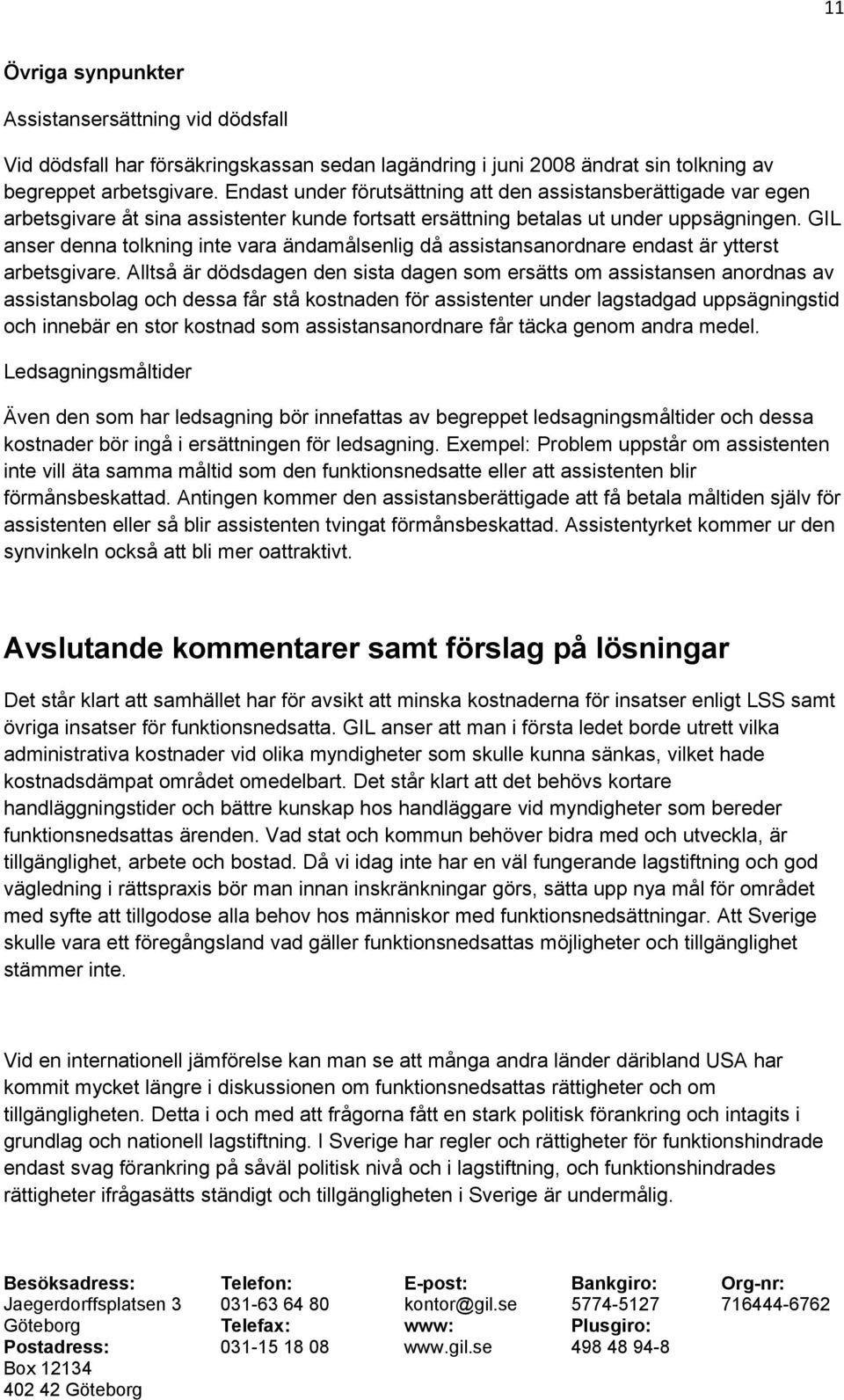 GIL anser denna tolkning inte vara ändamålsenlig då assistansanordnare endast är ytterst arbetsgivare.