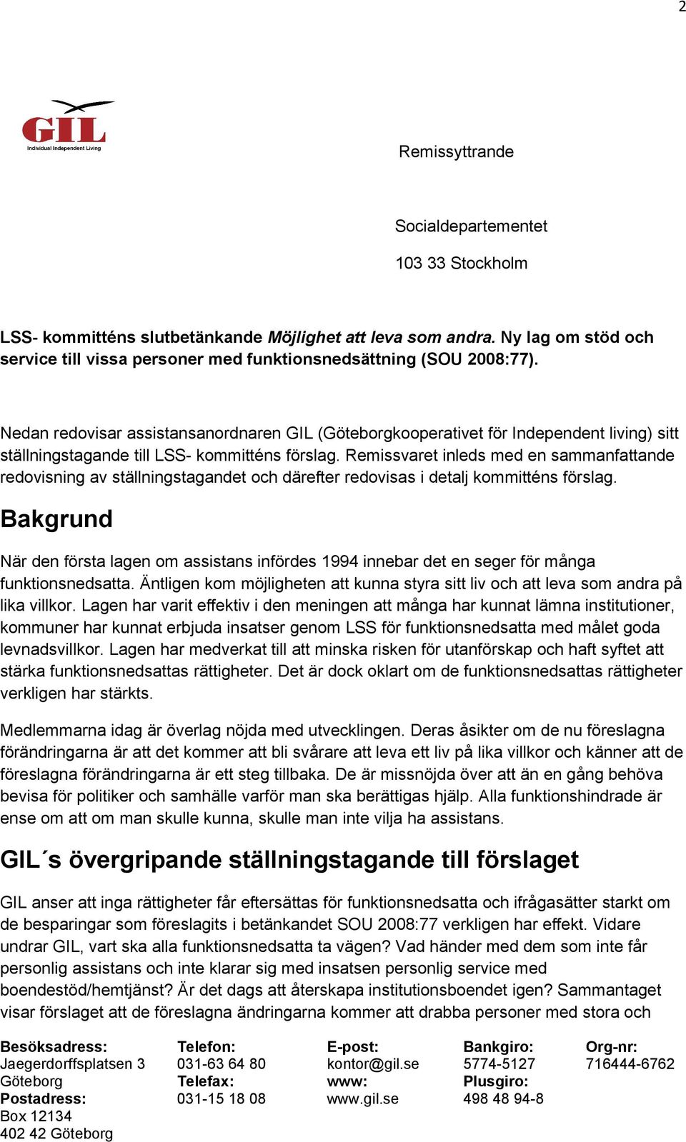 Nedan redovisar assistansanordnaren GIL (Göteborgkooperativet för Independent living) sitt ställningstagande till LSS- kommitténs förslag.