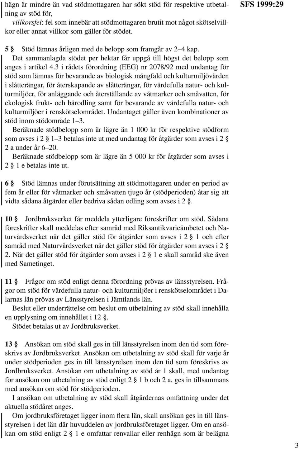 3 i rådets förordning (EEG) nr 2078/92 med undantag för stöd som lämnas för bevarande av biologisk mångfald och kulturmiljövärden i slåtterängar, för återskapande av slåtterängar, för värdefulla