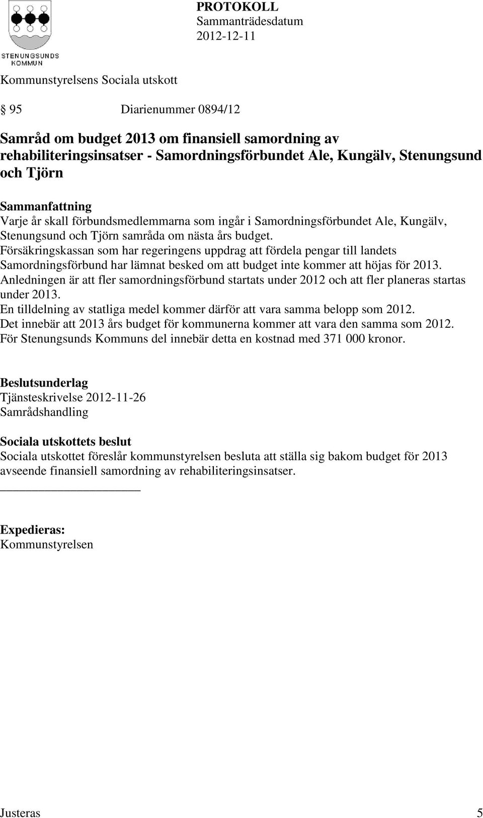 Försäkringskassan som har regeringens uppdrag att fördela pengar till landets Samordningsförbund har lämnat besked om att budget inte kommer att höjas för 2013.