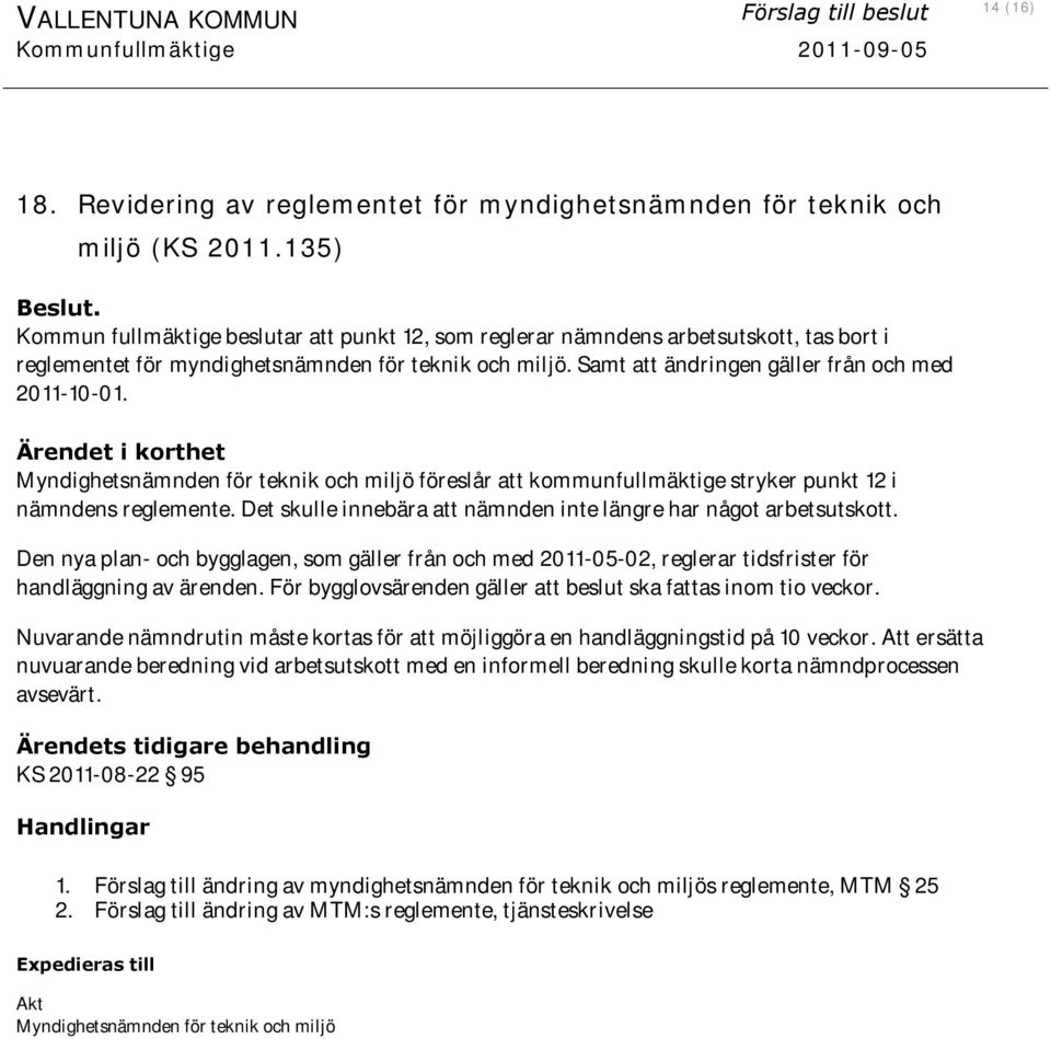 Ärendet i korthet Myndighetsnämnden för teknik och miljö föreslår att kommunfullmäktige stryker punkt 12 i nämndens reglemente. Det skulle innebära att nämnden inte längre har något arbetsutskott.