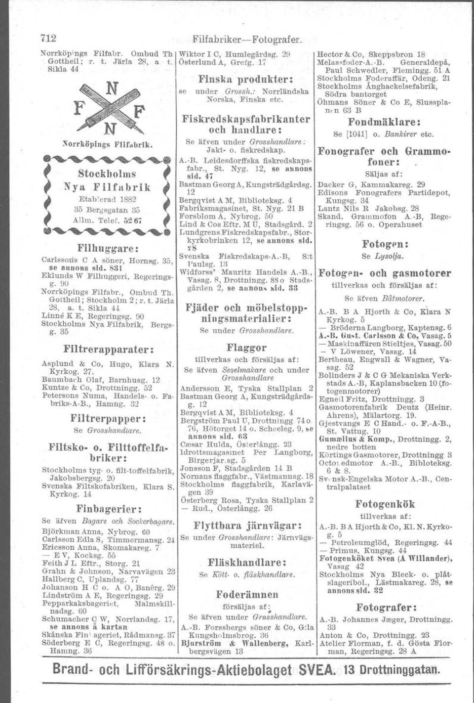 Filhuggare : Oaa-lesorta C A söner, Hornsg. 35, se annons sid. S&I Eklunds W Filhuggeri, Regeringsg. 90 Norrköpings Filfabr., Ombud Th. Gottheil; Stockholm ; r. t. Järla 8, a. t. Sikla 4± Linne K E, Regeringsg.