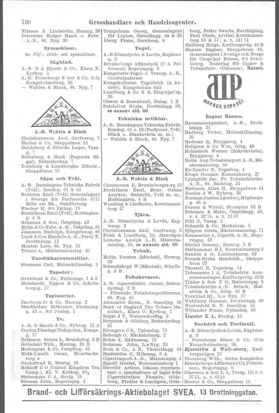 7 Tornborg & Lundberghs Eftert.r., Skeppsbron 10 Såpa och Tvål. A.-B. Barnängens Tekniska Fabrik (Tvål), Bondeg. 61 & 63 Boetrom Emil (Tvål) Generalagent i Sverige för Parfumerie 4711 Köln am Rh.