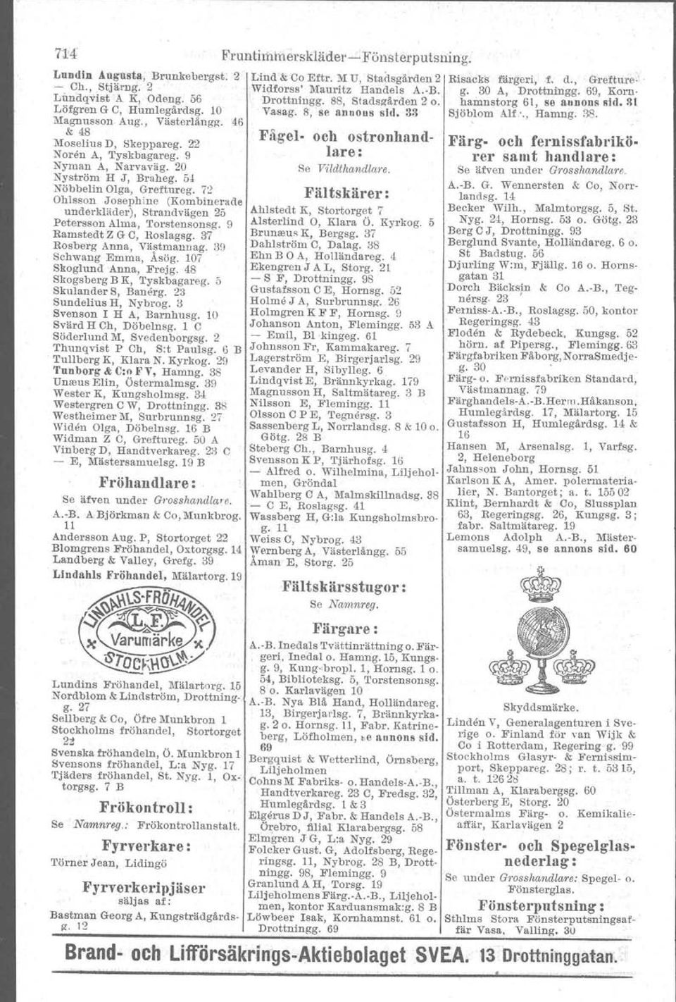 , Västerlänga. 46 JÖ,lom Alf.'., Hamng. 38. Moselius D, Skeppareg. Noren A, Tyskbagareg. 9 Fågel. och ostronhandlare: Färg. och fernlssfabr-ikörer samt handlare: Nyman A, Narvaväg. 0 Se Vildthandlare.