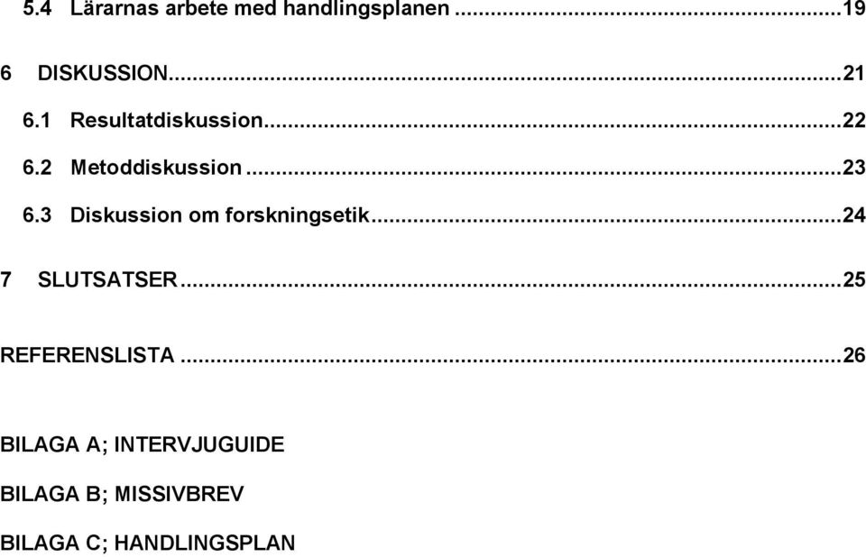 3 Diskussion om forskningsetik...24 7 SLUTSATSER.