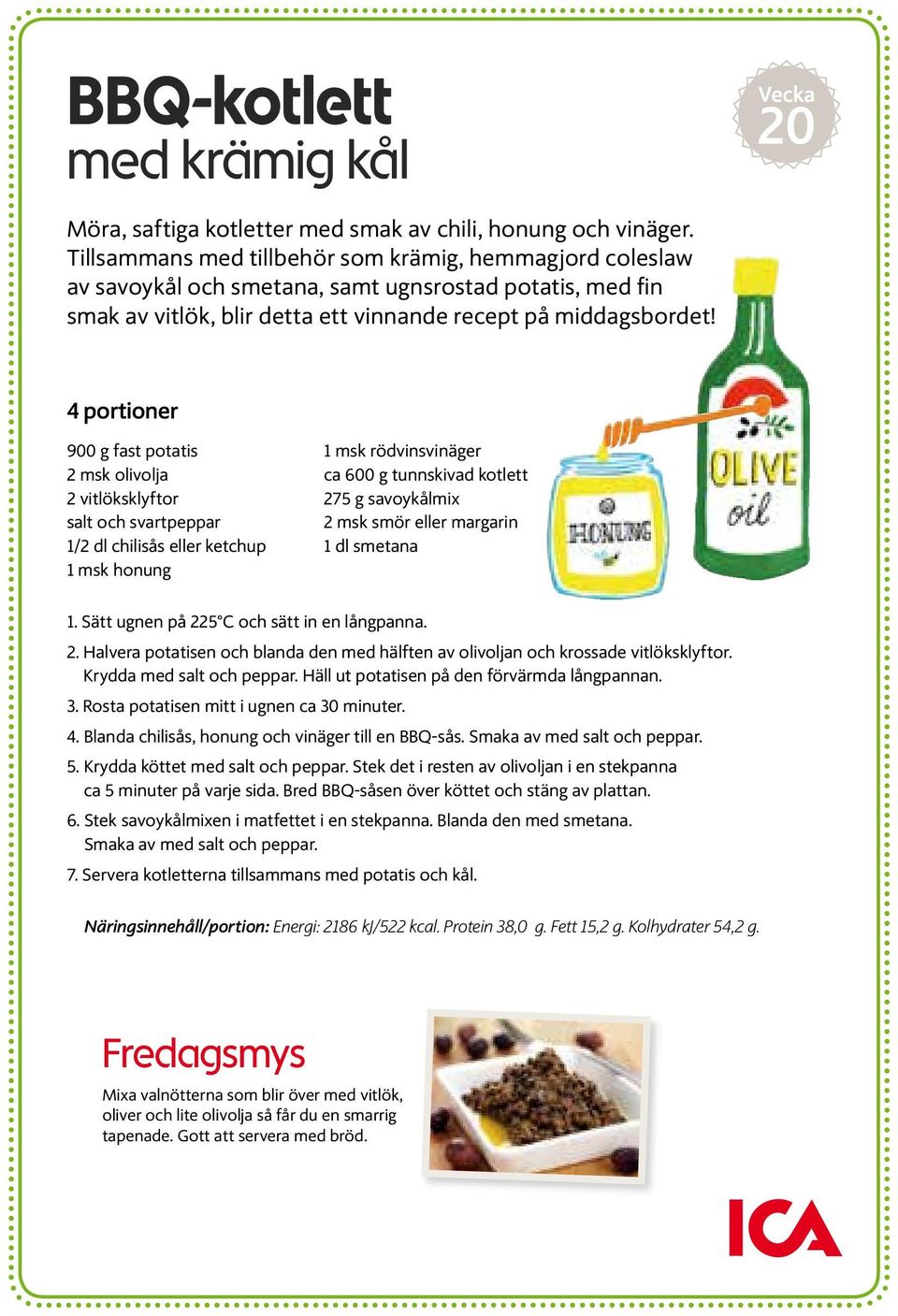 4 portioner 900 g fast potatis 2 msk olivolja 2 vitlöksklyftor salt och svartpeppar 1/2 dl chilisås eller ketchup 1 msk honung 1 msk rödvinsvinäger ca 600 g tunnskivad kotlett 275 g savoykålmix 2 msk