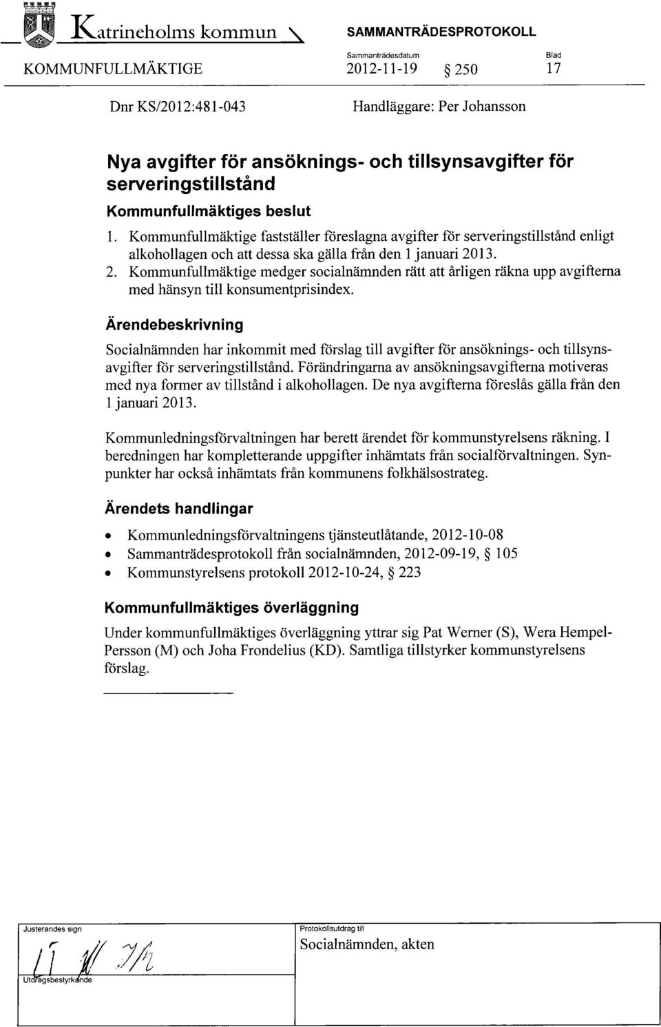 13. 2. Kommunfullmäktige medger socialnämnden rätt att årligen räkna upp avgifterna med hänsyn till konsumentprisindex.