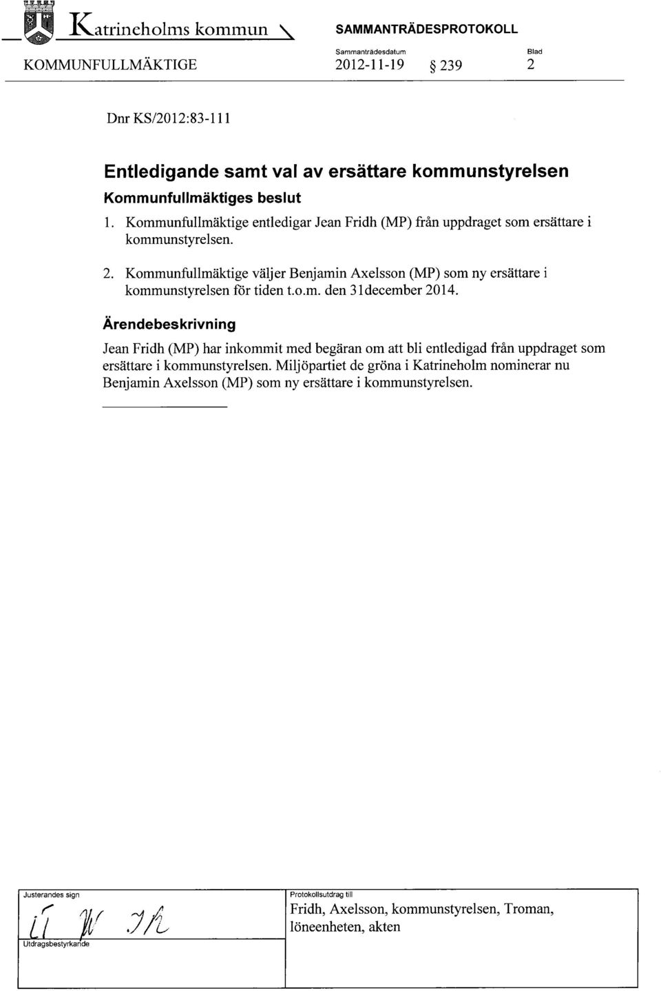 Kommunfullmäktige väljer Benjamin Axelsson (MP) som ny ersättare i kommunstyrelsen för tiden t.o.m. den a l december 2014.