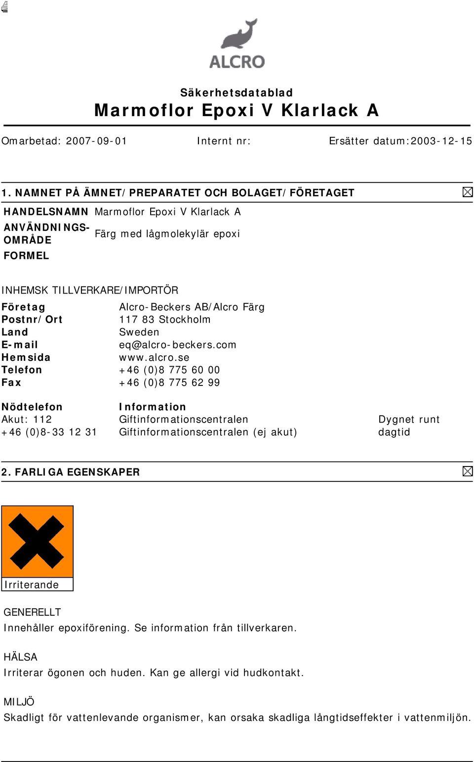 AB/Alcro Färg Postnr/Ort 117 83 Stockholm Land Sweden E-mail eq@alcro-