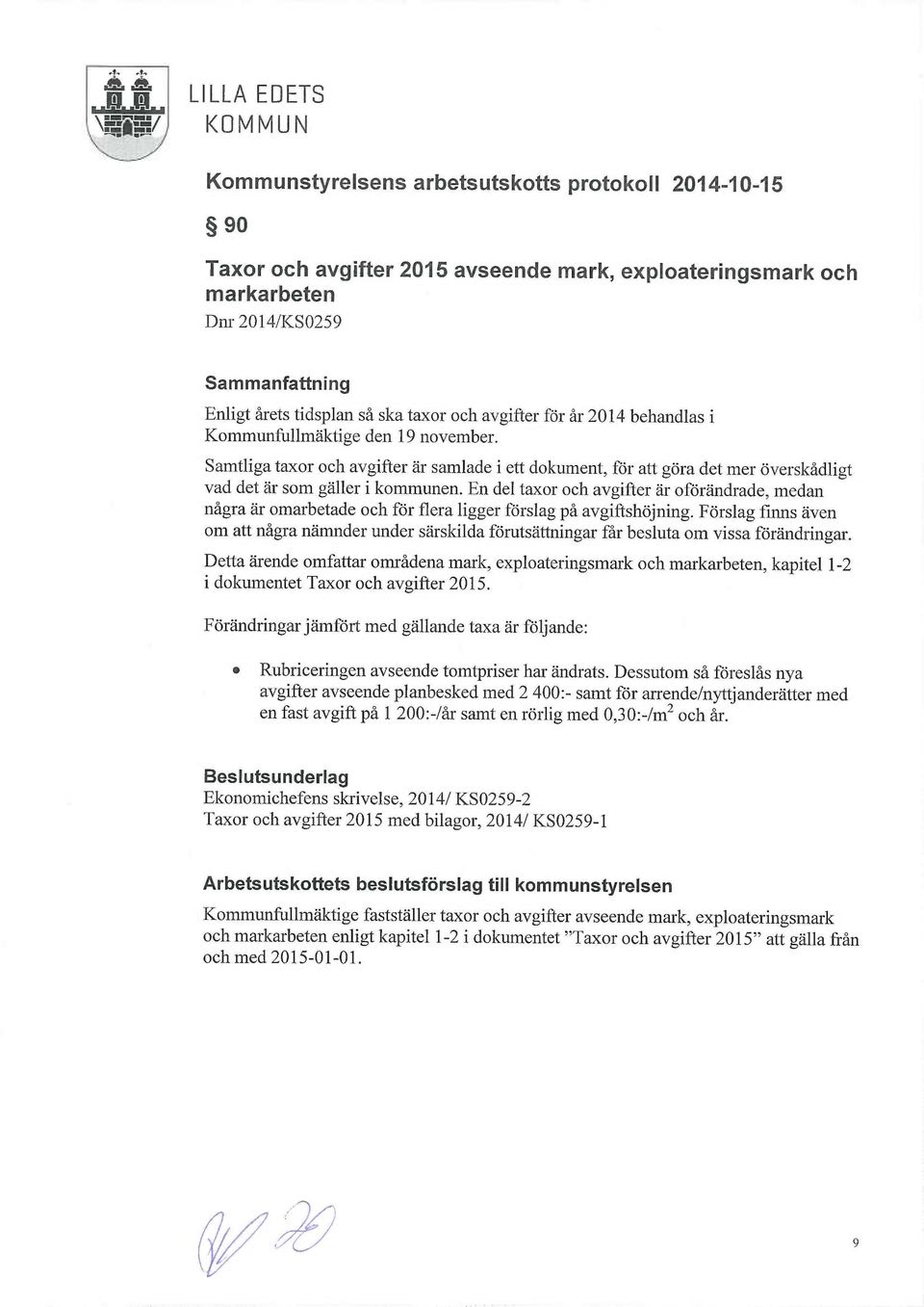 19 november. Samtliga taxor och avgifter är samlade i ett dokument, för att göra det mer överskådligt vad det är som gäller i kommunen.