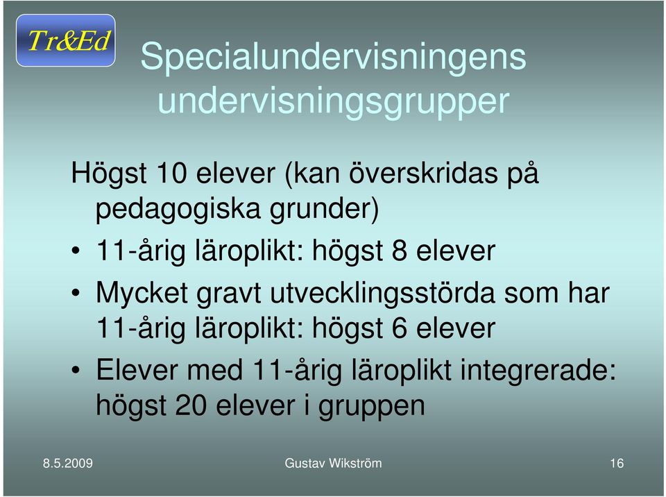 Mycket gravt utvecklingsstörda som har 11-årig läroplikt: högst 6 elever