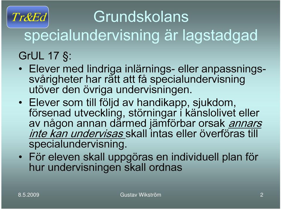 Elever som till följd av handikapp, sjukdom, försenad utveckling, störningar i känslolivet eller av någon annan därmed