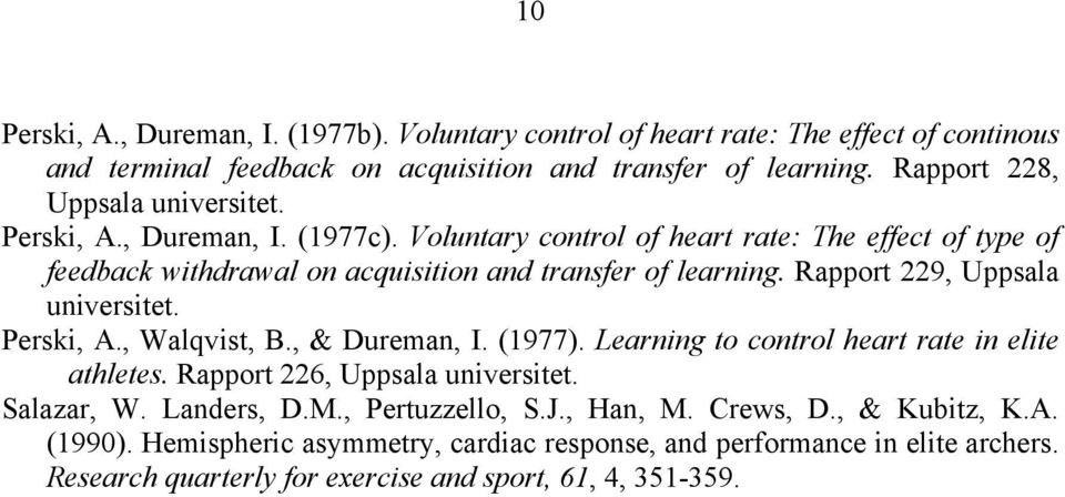 Rapport 229, Uppsala universitet. Perski, A., Walqvist, B., & Dureman, I. (1977). Learning to control heart rate in elite athletes. Rapport 226, Uppsala universitet. Salazar, W.