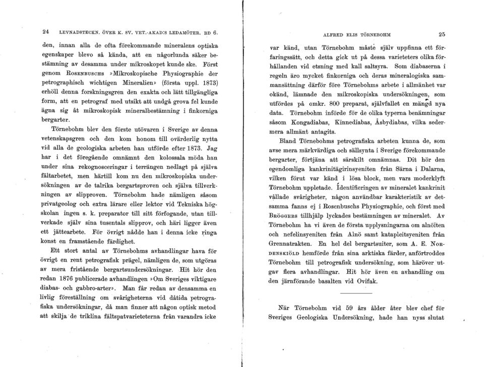 Först genom ROSENBUSCHS»Mikroskopische Physiographie der petrographisch wichtigen Mineralien» (första uppl.