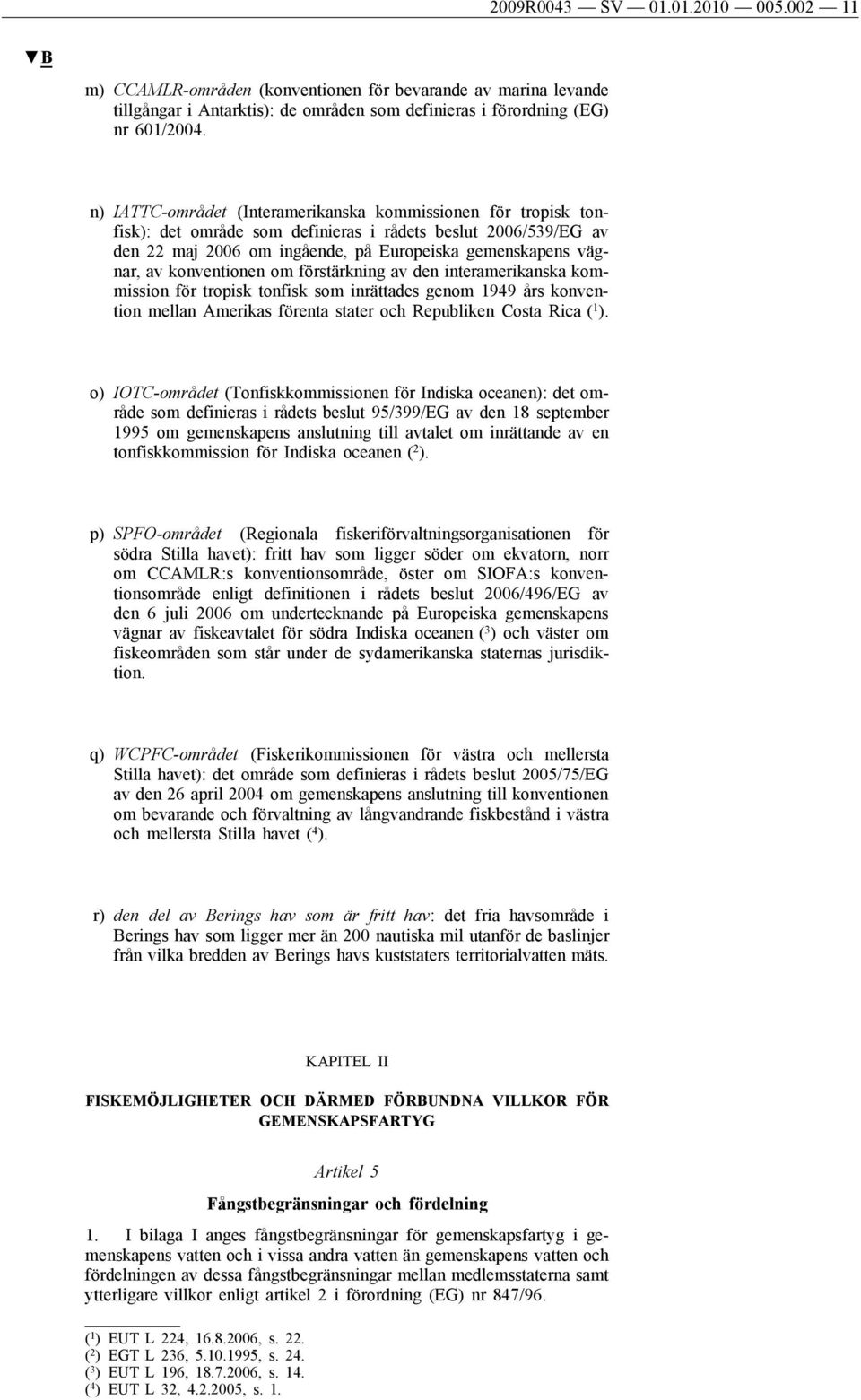 konventionen om förstärkning av den interamerikanska kommission för tropisk tonfisk som inrättades genom 1949 års konvention mellan Amerikas förenta stater och Republiken Costa Rica ( 1 ).