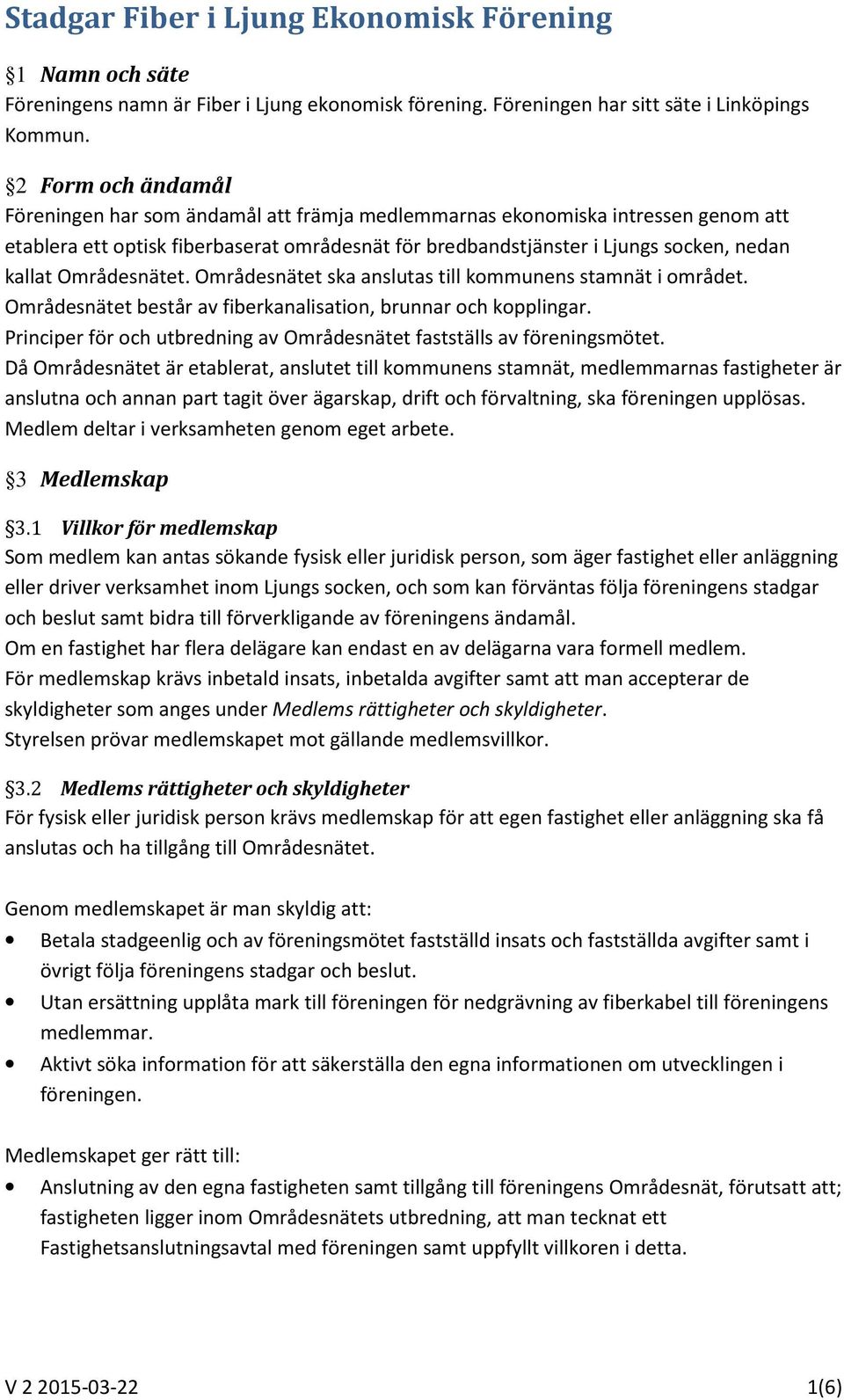 Områdesnätet. Områdesnätet ska anslutas till kommunens stamnät i området. Områdesnätet består av fiberkanalisation, brunnar och kopplingar.