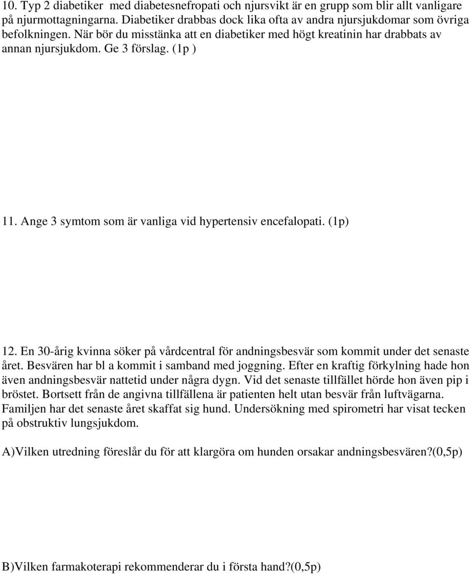 En 30-årig kvinna söker på vårdcentral för andningsbesvär som kommit under det senaste året. Besvären har bl a kommit i samband med joggning.