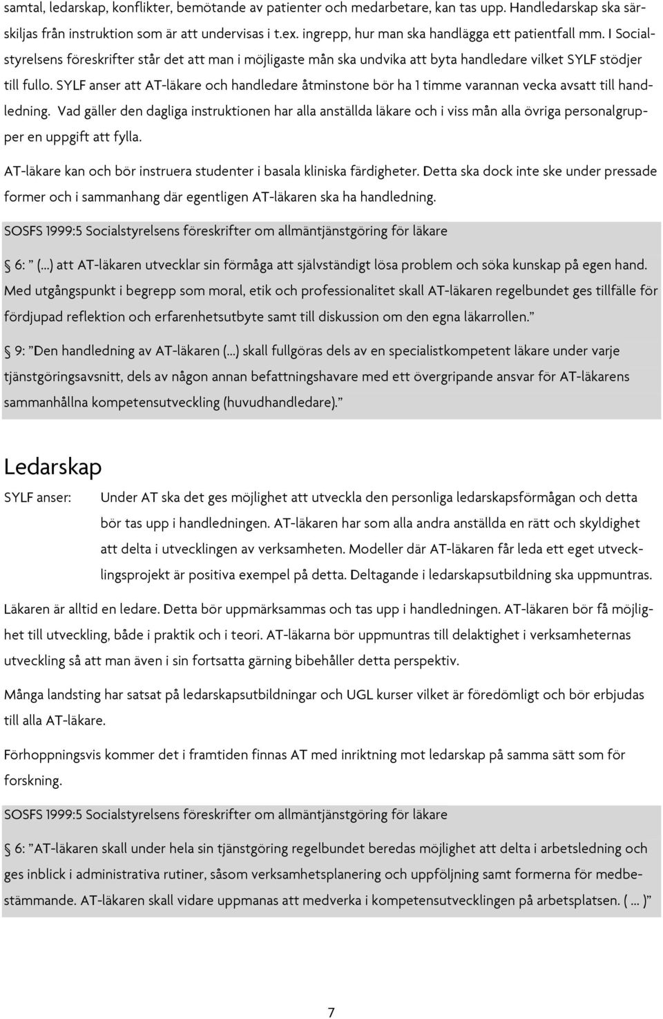 SYLF anser att AT-läkare och handledare åtminstone bör ha 1 timme varannan vecka avsatt till handledning.