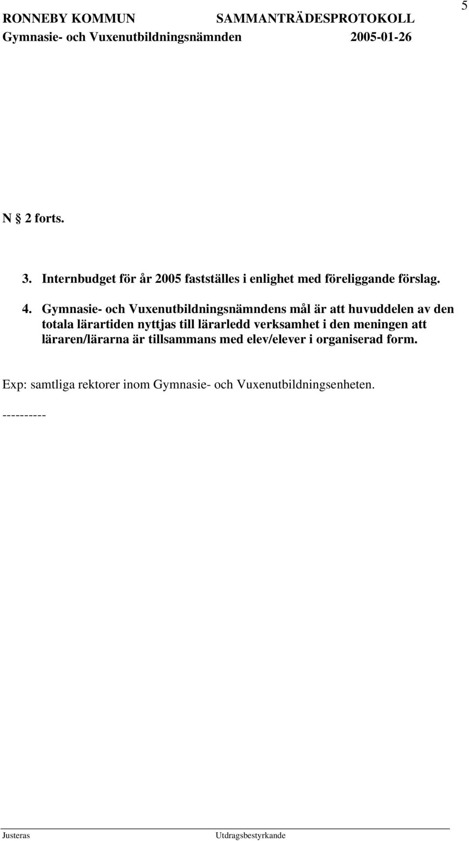 nyttjas till lärarledd verksamhet i den meningen att läraren/lärarna är tillsammans med