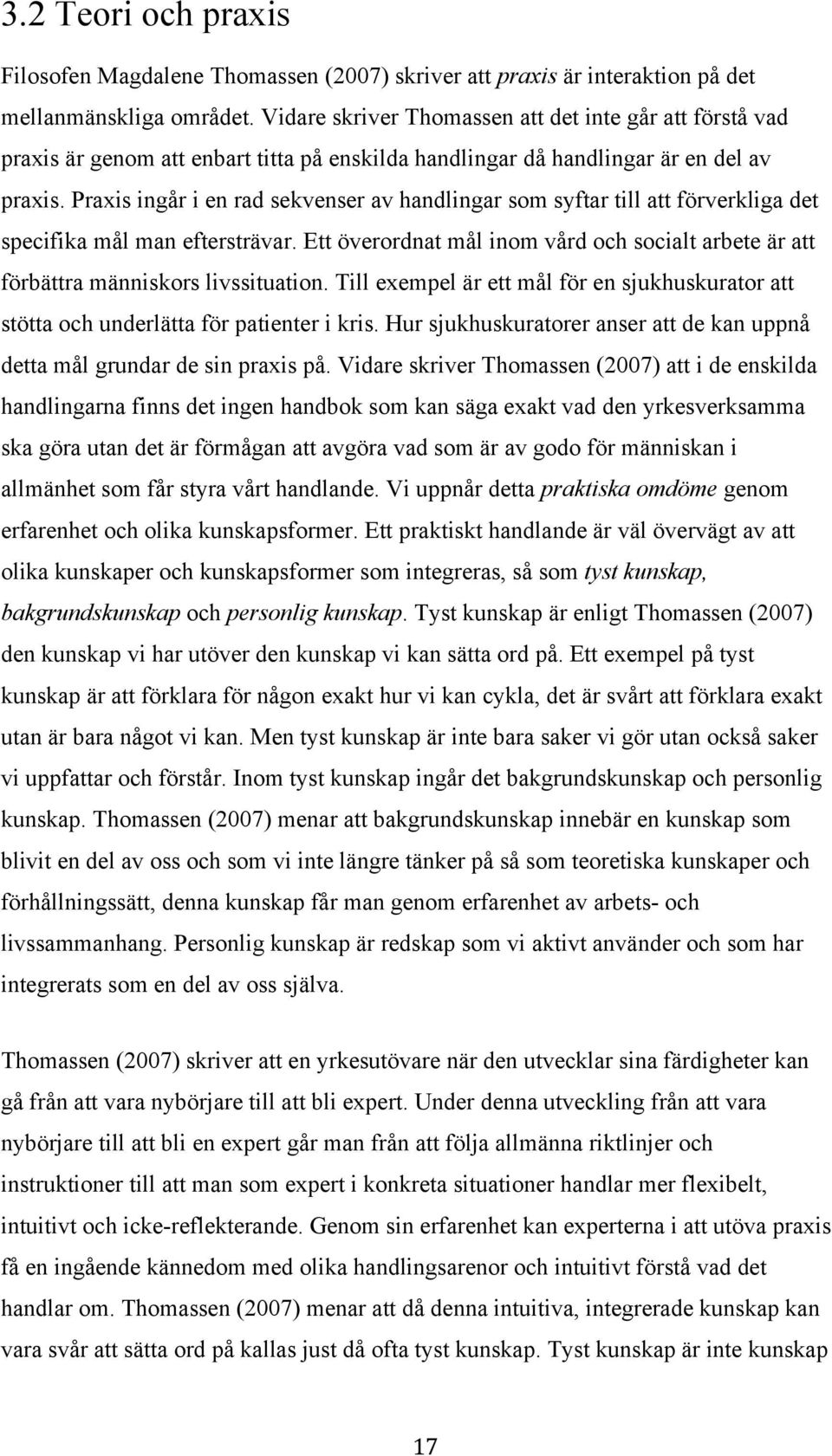Praxis ingår i en rad sekvenser av handlingar som syftar till att förverkliga det specifika mål man eftersträvar.