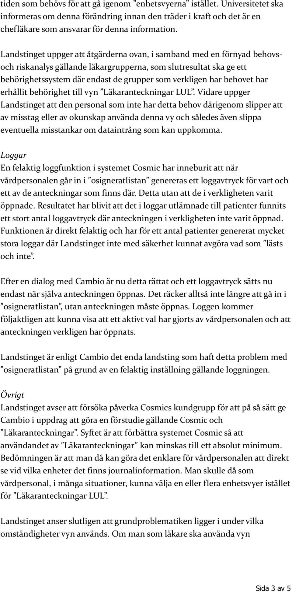 behovet har erhållit behörighet till vyn Läkaranteckningar LUL.