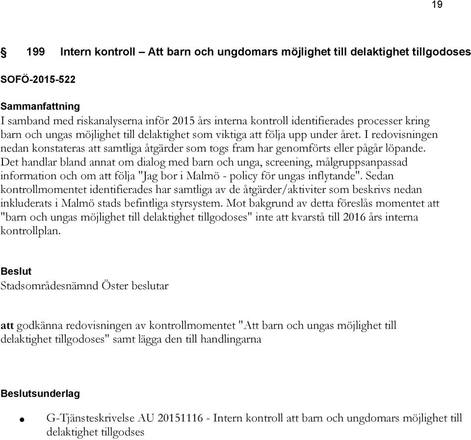 Det handlar bland annat om dialog med barn och unga, screening, målgruppsanpassad information och om att följa "Jag bor i Malmö - policy för ungas inflytande".