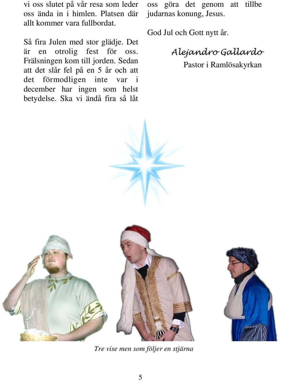 Sedan att det slår fel på en 5 år och att det förmodligen inte var i december har ingen som helst betydelse.