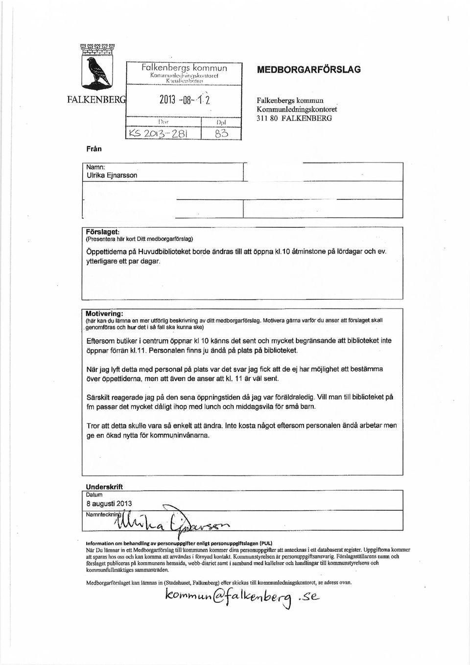 10 åtminstone på lördagar och ev. ytterligare ett par dagar. (här kan du lämna en mer utförlig beskrivning av ditt medborgarförslag.