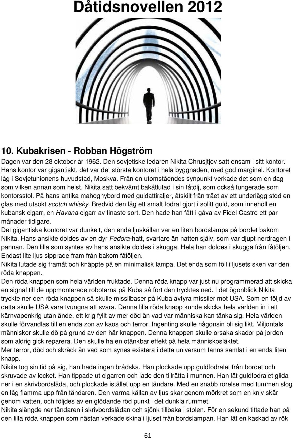 Från en utomståendes synpunkt verkade det som en dag som vilken annan som helst. Nikita satt bekvämt bakåtlutad i sin fåtölj, som också fungerade som kontorsstol.