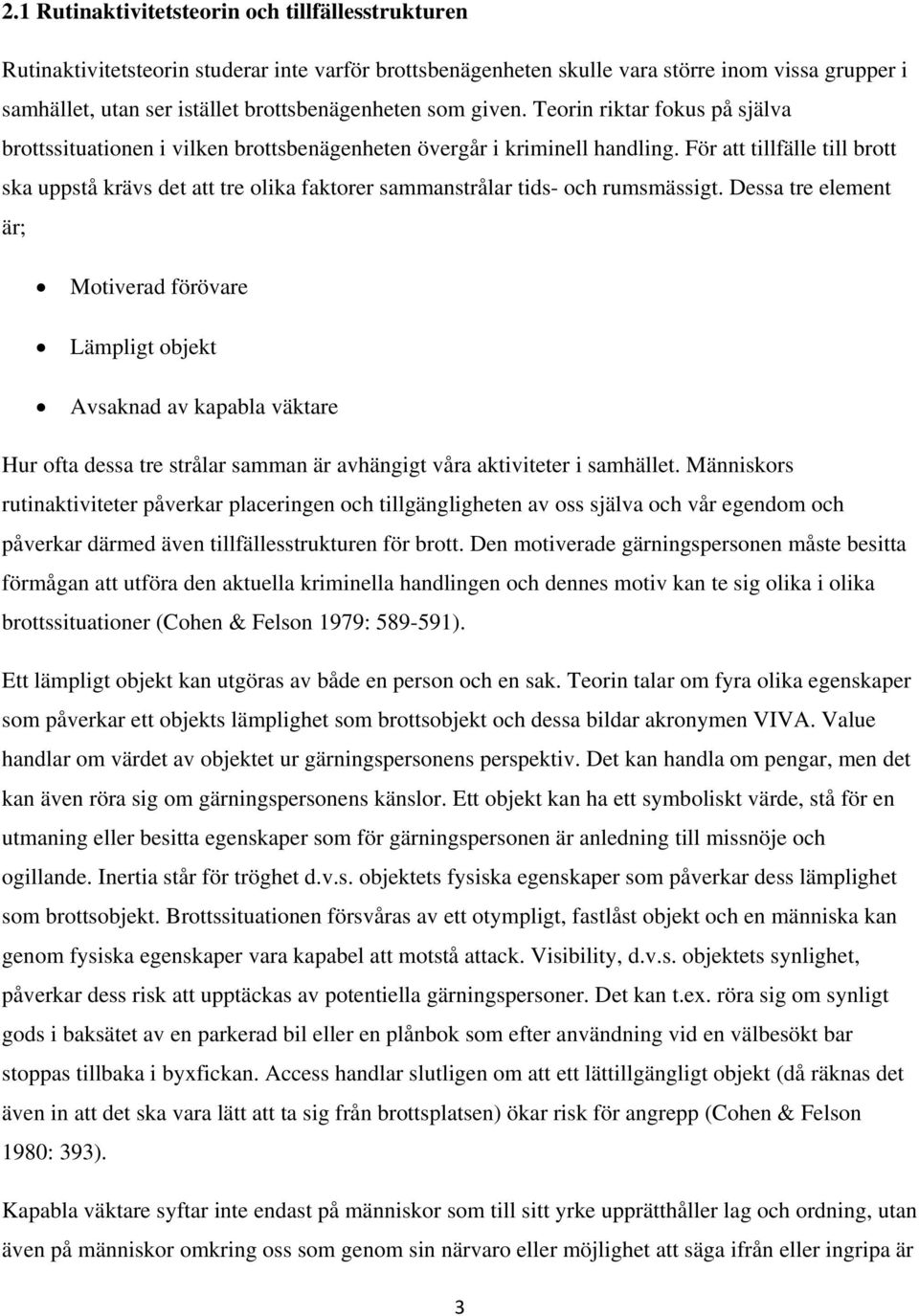 För att tillfälle till brott ska uppstå krävs det att tre olika faktorer sammanstrålar tids- och rumsmässigt.