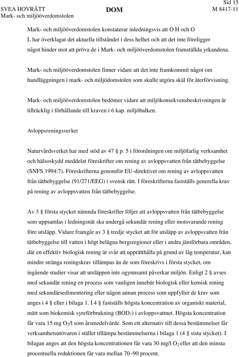 bedömer vidare att miljökonsekvensbeskrivningen är tillräcklig i förhållande till kraven i 6 kap. miljöbalken. Avloppsreningsverket Naturvårdsverket har med stöd av 47 p.