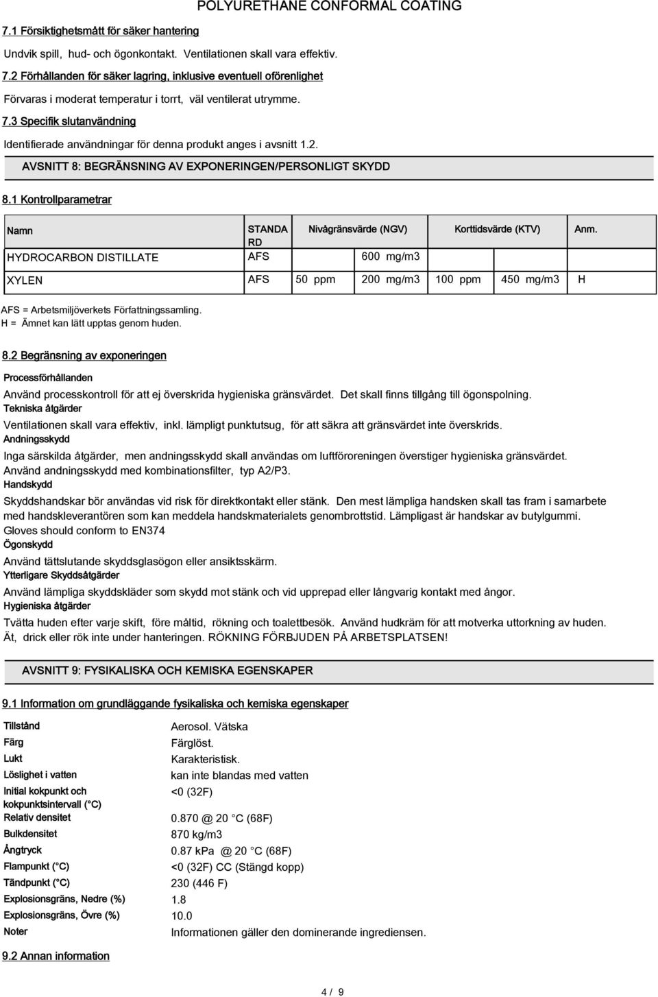 3 Specifik slutanvändning Identifierade användningar för denna produkt anges i avsnitt 1.2. AVSNITT 8: BEGRÄNSNING AV EXPONERINGEN/PERSONLIGT SKYDD 8.