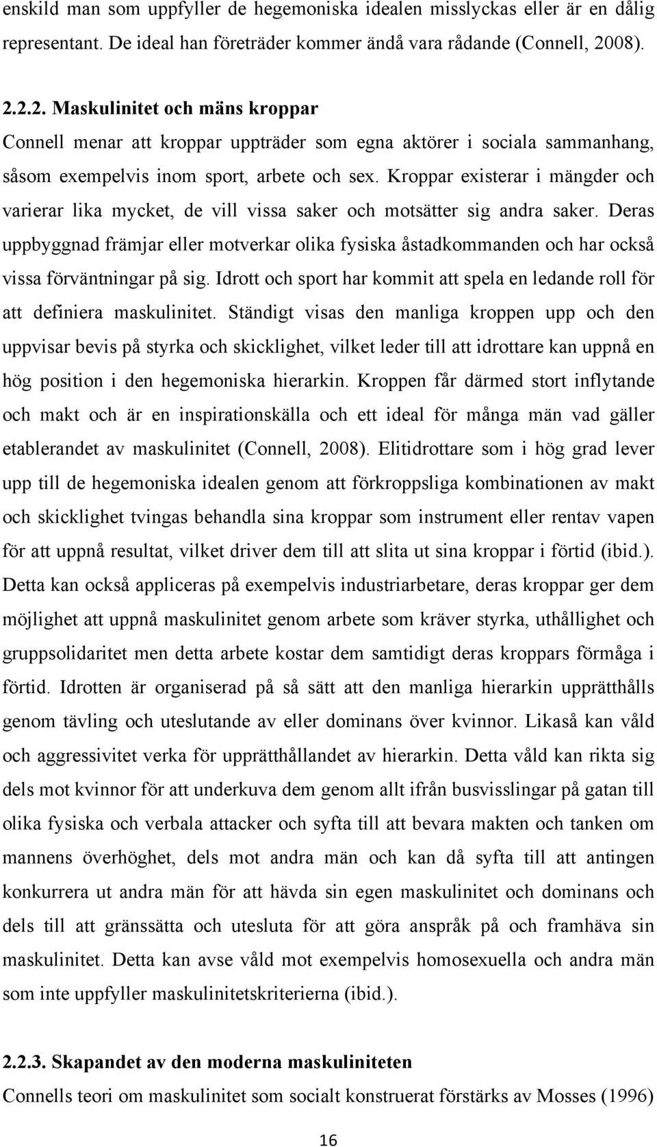 Kroppar existerar i mängder och varierar lika mycket, de vill vissa saker och motsätter sig andra saker.