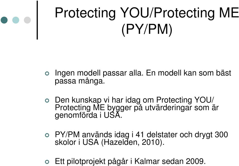 Den kunskap vi har idag om Protecting YOU/ Protecting ME bygger på utvärderingar