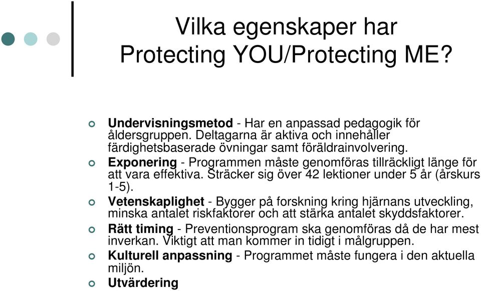 Exponering - Programmen måste genomföras tillräckligt länge för att vara effektiva. Sträcker sig över 42 lektioner under 5 år (årskurs 1-5).