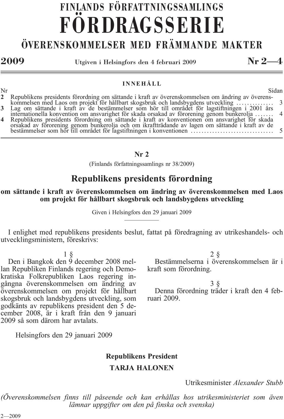 ....... 3 3 Lag om sättande i kraft av de bestämmelser som hör till området för lagstiftningen i 2001 års internationella konvention om ansvarighet för skada orsakad av förorening genom bunkerolja.