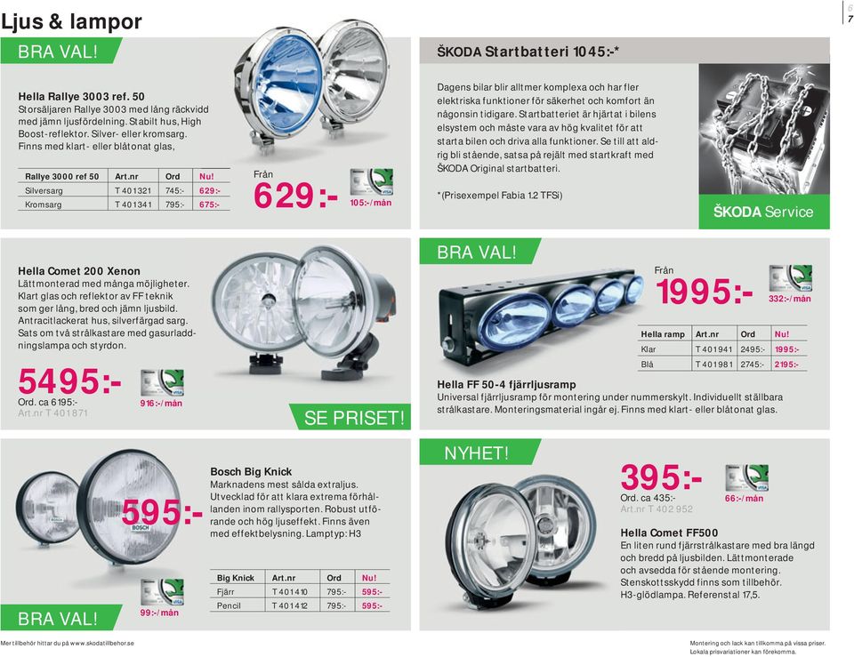 Silversarg T 401 321 745:- 629:- Kromsarg T 401 341 795:- 675:- 629:- 105:-/mån Dagens bilar blir alltmer komplexa och har fler elektriska funktioner för säkerhet och komfort än någonsin tidigare.