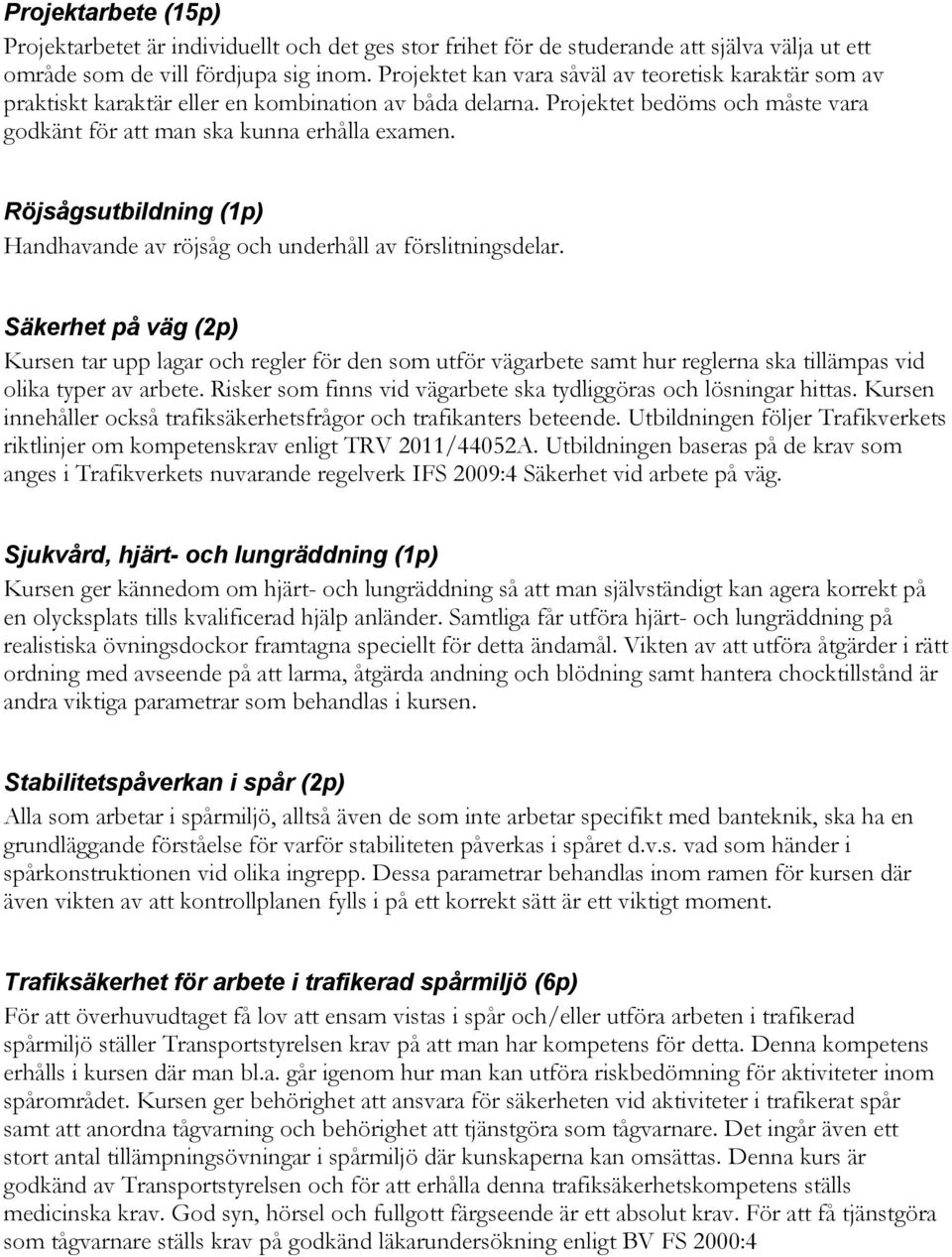 Röjsågsutbildning (1p) Handhavande av röjsåg och underhåll av förslitningsdelar.