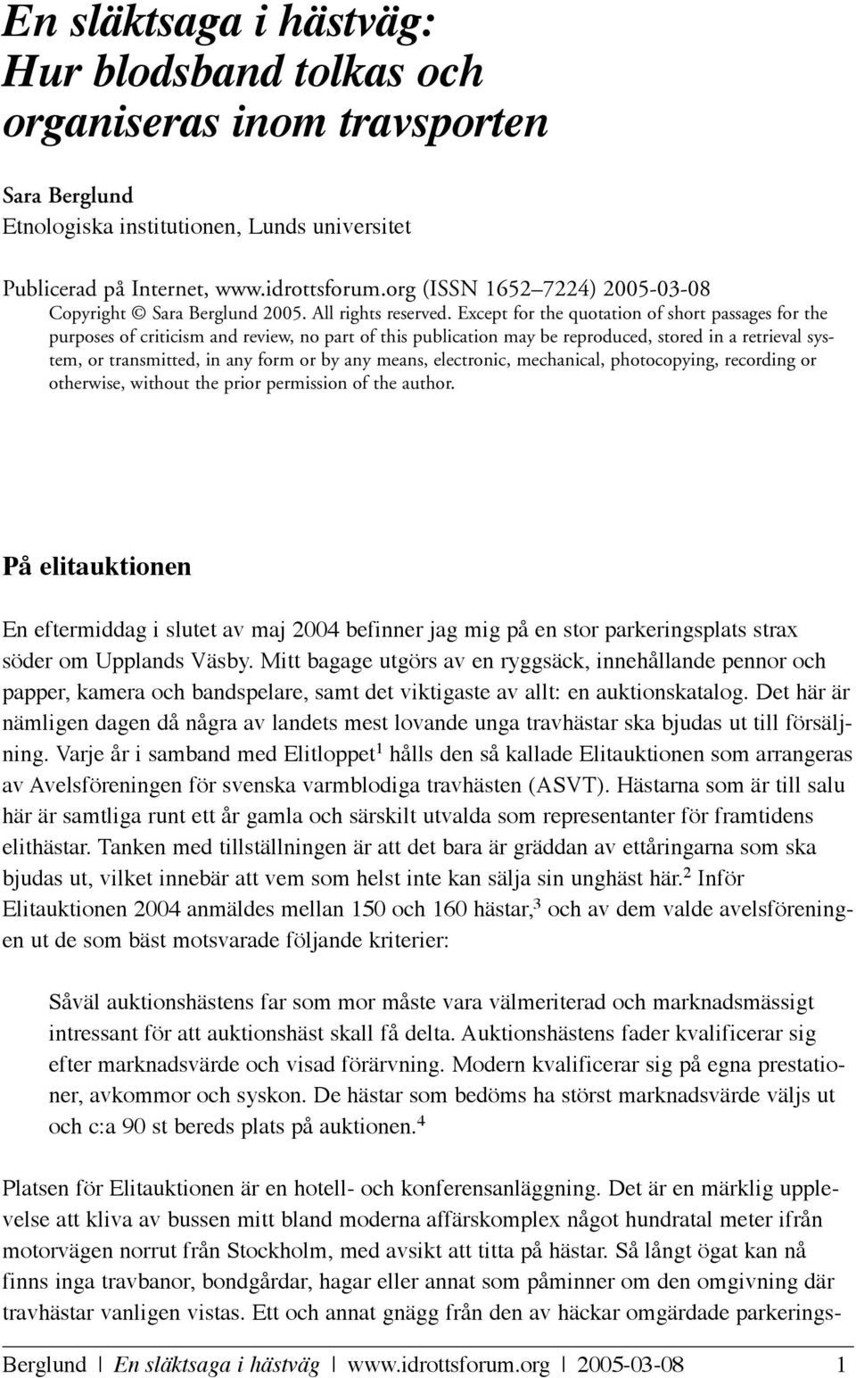 Except for the quotation of short passages for the purposes of criticism and review, no part of this publication may be reproduced, stored in a retrieval system, or transmitted, in any form or by any