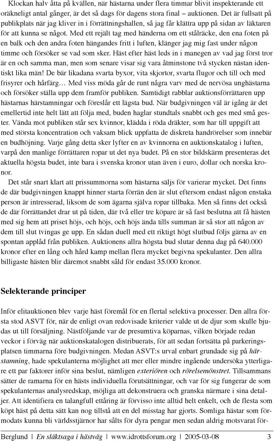 Med ett rejält tag med händerna om ett stålräcke, den ena foten på en balk och den andra foten hängandes fritt i luften, klänger jag mig fast under någon timme och försöker se vad som sker.